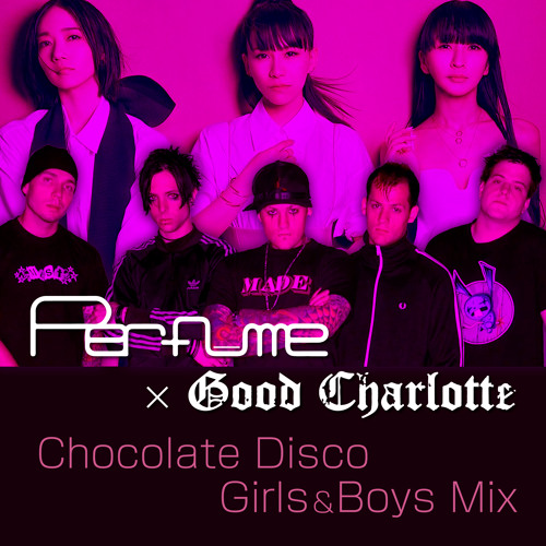 【と】Perfume チョコレイト・ディスコ Stream Perfume × Good Charlotte チョコレイト・ディスコ