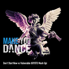 Don't Start Now vs Vulnerable (KIYOTO Mash Up)