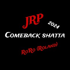 COMEBACK SHATTA 2024 - JRP & RO'RO