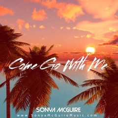 Come With Me  Sonya McGuire