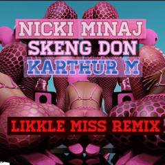 Nicki Minaj, Skeng & Karthur M - Likkle Miss  Remix