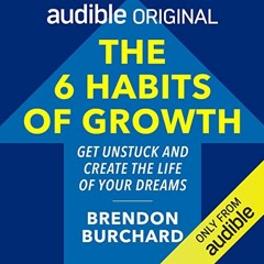 FREE Audiobook 🎧 : The 6 Habits Of Growth, By Brendon Burchard