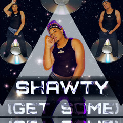 SHAWTY. (GET SOME.) (PROD. TheRealAge)