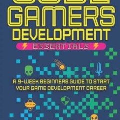[View] [PDF EBOOK EPUB KINDLE] Code Gamers Development: Essentials: A 9-Week Beginner