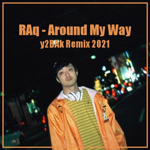 RAq - Around My Way(y2DAk Remix2021)