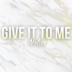 Give It To Me Nolu Remix
