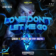 LOVE DON'T LET ME GO ( GABOH X IRBOL ) #B'DAY ABEYB