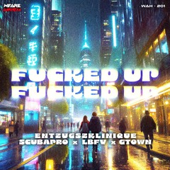 EntzugszKlinique & ScubaPro & GTown - Fucked Up (feat. LBFV)