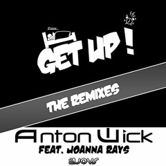 Anton Wick feat. Joanna Rays - Get Up - Aron Scott, The Little P Remix ***out now***