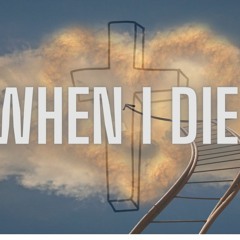 When I die