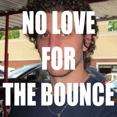 No Love For The Bounce