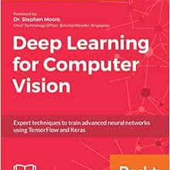 Read PDF 📁 Deep Learning for Computer Vision: Expert techniques to train advanced ne