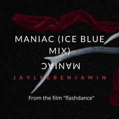 Maniac (ICE BLUE MIX) JAYLEEBENJAMIN 1980s  Flashdance 80s synth pop electronic