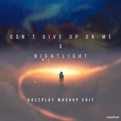 Don't Give Up On Me X Nightlight [KOZZPLAY Mashup Edit] | FREE DOWNLOAD