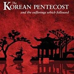 [READ] [KINDLE PDF EBOOK EPUB] The Korean Pentecost and the Sufferings Which Followed by  William Bl