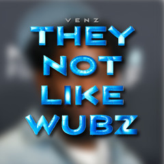 They Not Like Wubz (Bassline Mashup) [FREE DOWNLOAD]