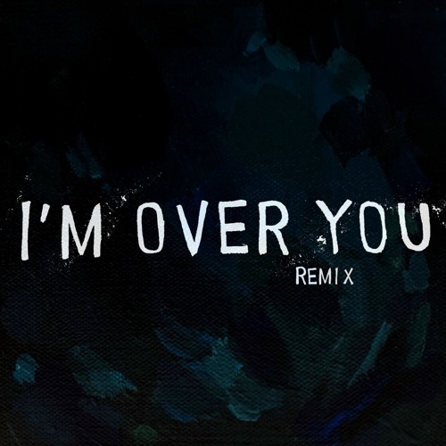 I'm Over You (Remix)