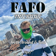 FAFO Interlude (Froth Around & Find Out) Live Mix