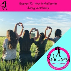 077: How To Feel Better During Uncertainty