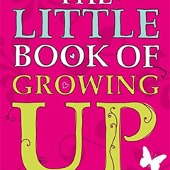 [View] EBOOK ✓ Little Book of Growing Up by  Victoria Parker EPUB KINDLE PDF EBOOK