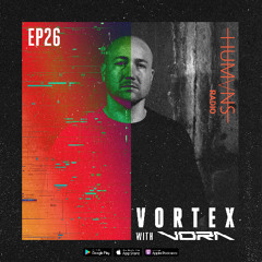 VORA presents VORTEX EP.26 - Humans Radio