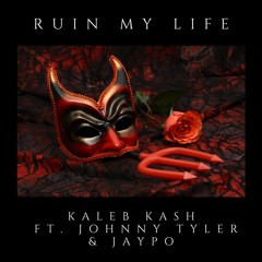 Ruin My Life ft. Johnny Tyler & Jaypo
