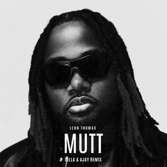 Leon Thomas - MUTT (Gilla & AJAY Remix)