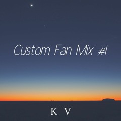 Custom Fan Mix #1 - K V
