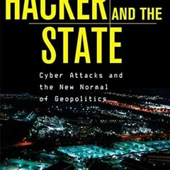 Get [EBOOK EPUB KINDLE PDF] The Hacker and the State: Cyber Attacks and the New Normal of Geopolitic