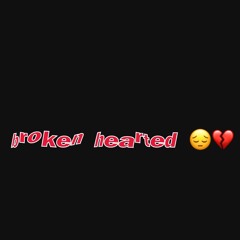 broken hearted