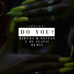 TroyBoi - Do You? (DJ Kuba & Neitan x DJ Slavic Remix)
