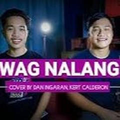 Wag Nalang - MC Einstein ft. Skusta Clee (Cover by Dan Ingaran & Kert Calderon)