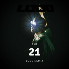 TYR - 21 (Ludo remix)