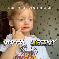 YOU DONT’ EVEN KNOW ME - EXC [ RISKY DEFAY ] #GHFFA x LARESKY27
