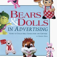 ❤️ Download Bears and Dolls in Advertising: Guide to Collectible Characters and Critters by  Rob