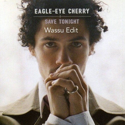 Eagle Eye Cherry - Save Tonight (Wassu Edit) [FREE DOWNLOAD]