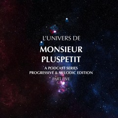 l'univers de monsieur pluspetit pt.5 (progressive & melodic edition)