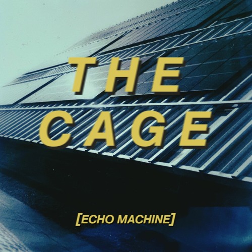 Stream THE CAGE by Echo Machine | Listen online for free on SoundCloud