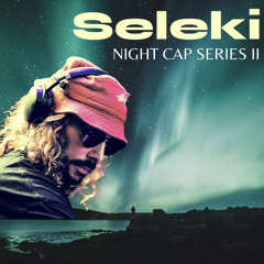 Seleki ~ NIGHT CAP SERIES # II