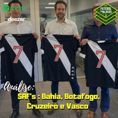Debate sobre as SAF's do Futebol Brasileiro: Bahia, Botaogo, Cruzeiro e Vasco