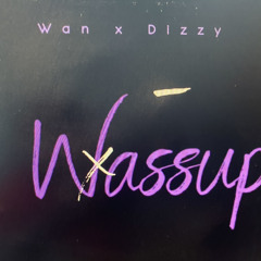 Wassup! Wan x Dizzy (mastered)