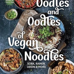 ❤download Oodles and Oodles of Vegan Noodles: Soba, Ramen, Udon & More?Easy Recipes for Every Da