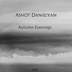 Ashot Danielyan - Autumn Evenings