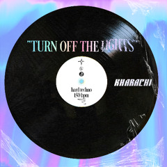 Turn Off The Lights - Kharachi [Hard Techno / Hard Groove - 150bpm - Free DL]