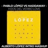 Pablo López Vs Haddaway - Hijos Del Verbo Love (Alberto López Intro Piano Mashup) Pablo López Vs Haddaway - Hijos Del Verbo Love (Alberto López Intro Piano Mashup)