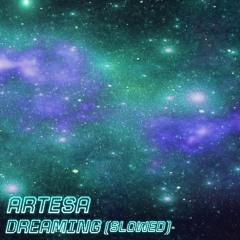Artesa - Dreaming (slowed)