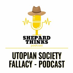 Utopian Society Fallacy - Podcast