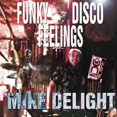 MIKE DELIGHT - FUNKY DISCO FEELINGS (#mixtape)