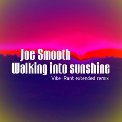 Joe Smooth - Walking into Sunshine (Vibe-Rant extended remix)
