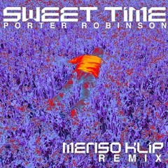 Porter Robinson - Sweet Time (Menso & KL!P Remix)